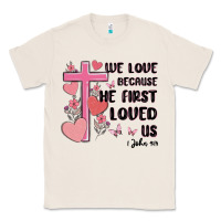 Natural we love because he first loved us Classic Tee - MaliasSmallBusiness