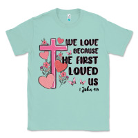 Seafoam we love because he first loved us Classic Tee - MaliasSmallBusiness