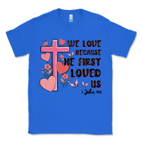 True Royal we love because he first loved us Classic Tee - MaliasSmallBusiness