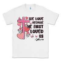 White we love because he first loved us Classic Tee - MaliasSmallBusiness
