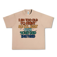 I'm Too Old To Fight So I'll Just Fuck Your Dad In Urban Heavy Tee | Teevron