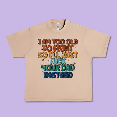 I'm Too Old To Fight So I'll Just Fuck Your Dad In Urban Heavy Tee Designed By Maliassmallbusiness