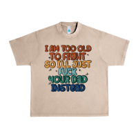 French Oak i'm too old to fight so i'll just fuck your dad in Urban Heavy Tee - MaliasSmallBusiness