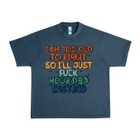 Midnight Navy i'm too old to fight so i'll just fuck your dad in Urban Heavy Tee - MaliasSmallBusiness