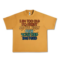 Peanut Butter i'm too old to fight so i'll just fuck your dad in Urban Heavy Tee - MaliasSmallBusiness