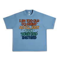 Pebble Blue i'm too old to fight so i'll just fuck your dad in Urban Heavy Tee - MaliasSmallBusiness