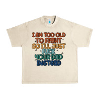 Sandshell i'm too old to fight so i'll just fuck your dad in Urban Heavy Tee - MaliasSmallBusiness