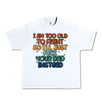 White i'm too old to fight so i'll just fuck your dad in Urban Heavy Tee - MaliasSmallBusiness