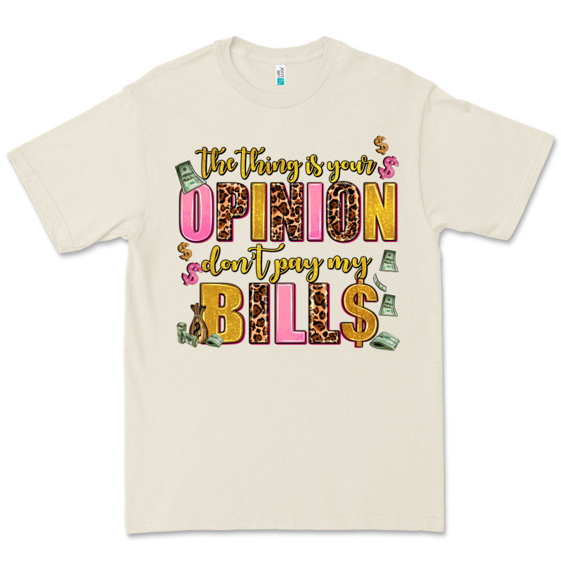 The Thing Is Your Opinion Dont Pay My Bills Premium Tee by AdoDesignShop | Teevron