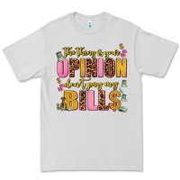 Dove Grey the thing is your opinion dont pay my bills Premium Tee - AdoDesignShop