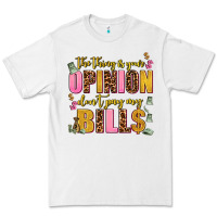 White the thing is your opinion dont pay my bills Premium Tee - AdoDesignShop
