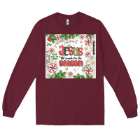 Burgundy christian christmas  jesus the reason Long Sleeve Tee - MaliasSmallBusiness