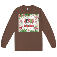 Chestnut christian christmas  jesus the reason Long Sleeve Tee - MaliasSmallBusiness