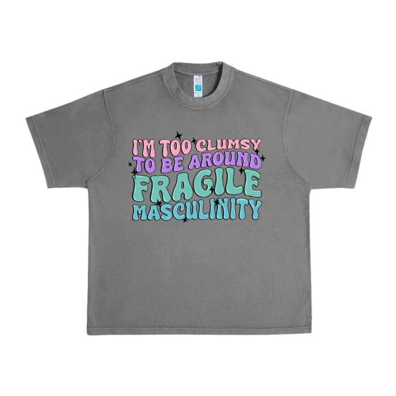 I'm Too Clumsy To Be Around Fragile Masculinity Urban Heavy Tee by MaliasSmallBusiness | Teevron