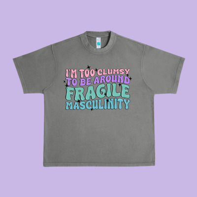 I'm Too Clumsy To Be Around Fragile Masculinity Urban Heavy Tee Designed By Maliassmallbusiness
