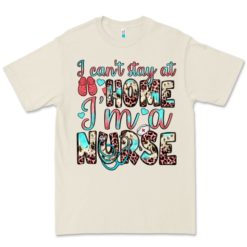 I Can’t Stay At Home I’m A Nurse Premium Tee by JahusDesignShop | Teevron