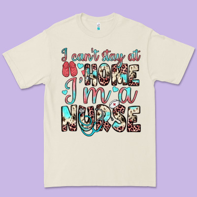 I Can’t Stay At Home I’m A Nurse Premium Tee Designed By Jahusdesignshop