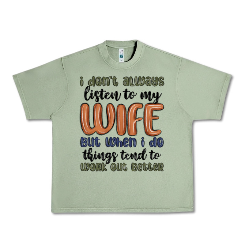 I Don T Always Listen To My Wife But When I Do Things Tend To Work Out Urban Heavy Tee by MaliasSmallBusiness | Teevron
