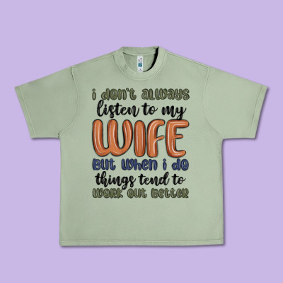 I Don T Always Listen To My Wife But When I Do Things Tend To Work Out Urban Heavy Tee Designed By Maliassmallbusiness