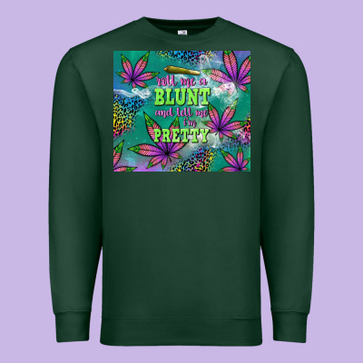 Roll Me A Blunt And Tell Me I'm Pretty Premium Sweatshirt Designed By Tumblerdesignbyshophia