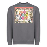 Fuck This Shit Heavyweight Sweatshirt | Teevron