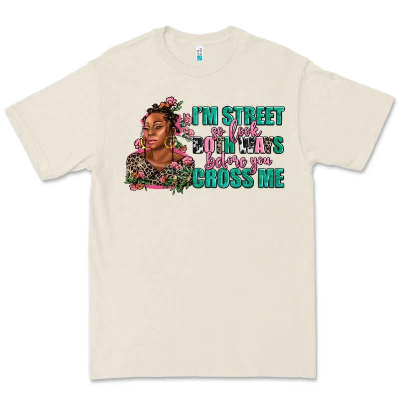 I Am Street So Look Both Ways Before You Cross Me Premium Tee by AdoDesignShop | Teevron