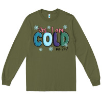 Army Green yes i am cold Long Sleeve Tee - MaliasSmallBusiness