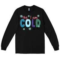 Black yes i am cold Long Sleeve Tee - MaliasSmallBusiness