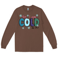 Chestnut yes i am cold Long Sleeve Tee - MaliasSmallBusiness
