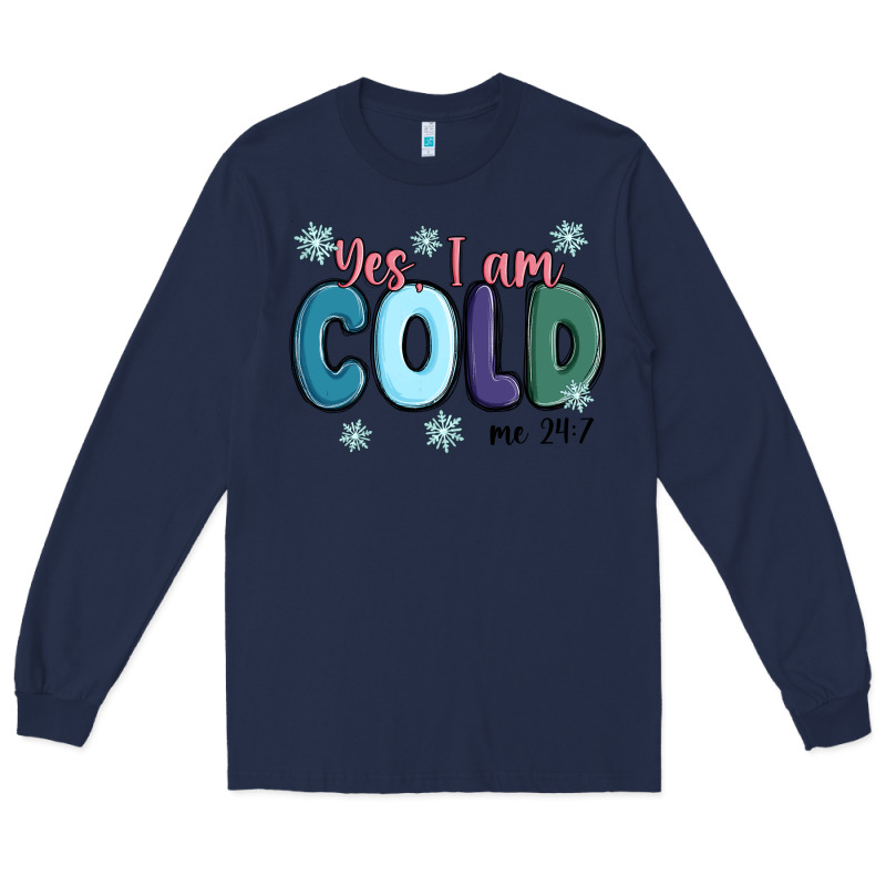 Yes I Am Cold Long Sleeve Tee by MaliasSmallBusiness | Teevron