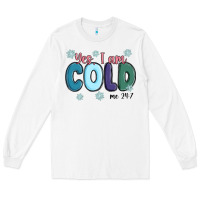 White yes i am cold Long Sleeve Tee - MaliasSmallBusiness