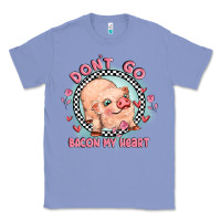 Colony Blue dont go bacon my heart Classic Tee - MaliasSmallBusiness