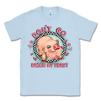 Dusty Blue dont go bacon my heart Classic Tee - MaliasSmallBusiness
