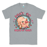 Heather Grey dont go bacon my heart Classic Tee - MaliasSmallBusiness