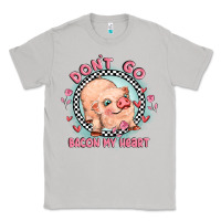 Moon Dust dont go bacon my heart Classic Tee - MaliasSmallBusiness