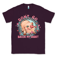 Plum dont go bacon my heart Classic Tee - MaliasSmallBusiness