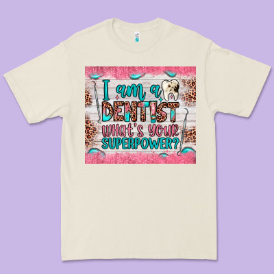 I Am A Dentist What's Your Superpower Premium Tee Designed By Jahusdesignshop