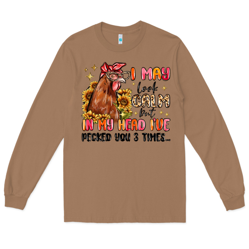 I May Look Calm But In My Head I've Pecked You Long Sleeve Tee by MaliasSmallBusiness | Teevron