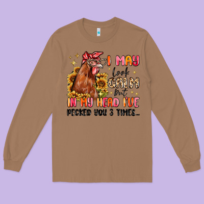 I May Look Calm But In My Head I've Pecked You Long Sleeve Tee Designed By Maliassmallbusiness