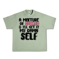 A Mixture Of Spoiled And Ill Get It My Damn Self Urban Heavy Tee | Teevron