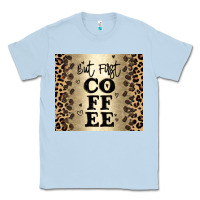 Dusty Blue but first coffee Classic Tee - JahusDesignShop