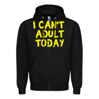 Black I Can t Adult Today Zipper Hoodie - Bettercallsaul