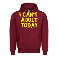Burgundy I Can t Adult Today Zipper Hoodie - Bettercallsaul