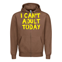 Chestnut I Can t Adult Today Zipper Hoodie - Bettercallsaul