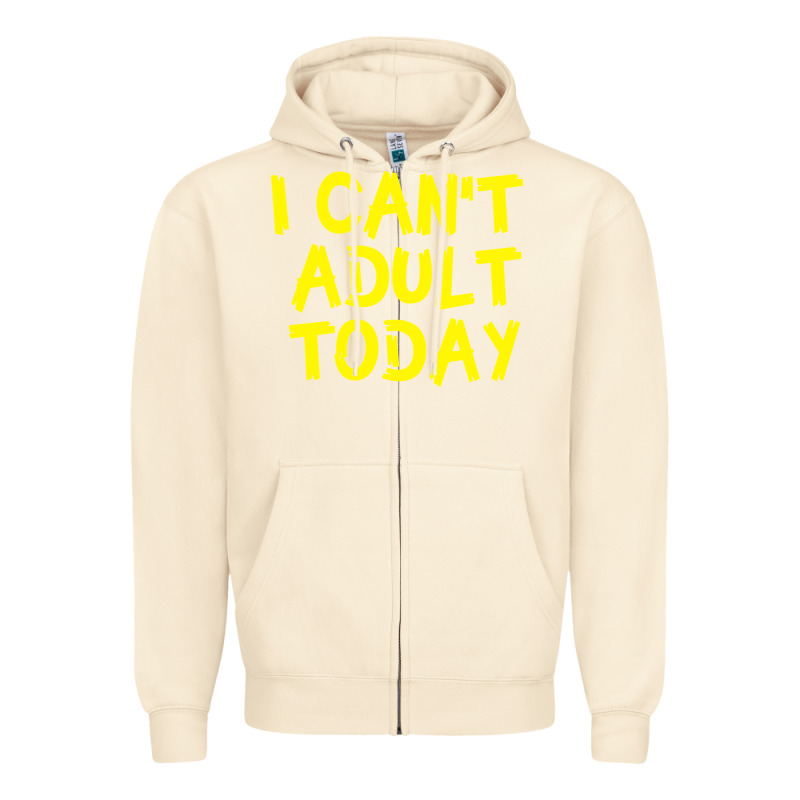 I Can T Adult Today Zipper Hoodie by Bettercallsaul | Teevron