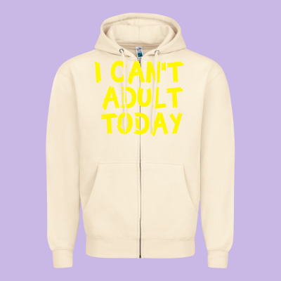 I Can T Adult Today Zipper Hoodie Designed By Bettercallsaul