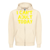 Sandshell I Can t Adult Today Zipper Hoodie - Bettercallsaul