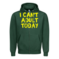 Sports Green I Can t Adult Today Zipper Hoodie - Bettercallsaul