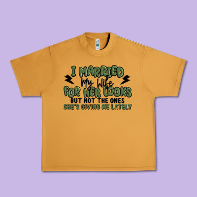 I Married My Wife For Her Looks Urban Heavy Tee Designed By Maliassmallbusiness