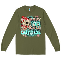 Army Green baby its cold outside skeleton Long Sleeve Tee - MaliasSmallBusiness